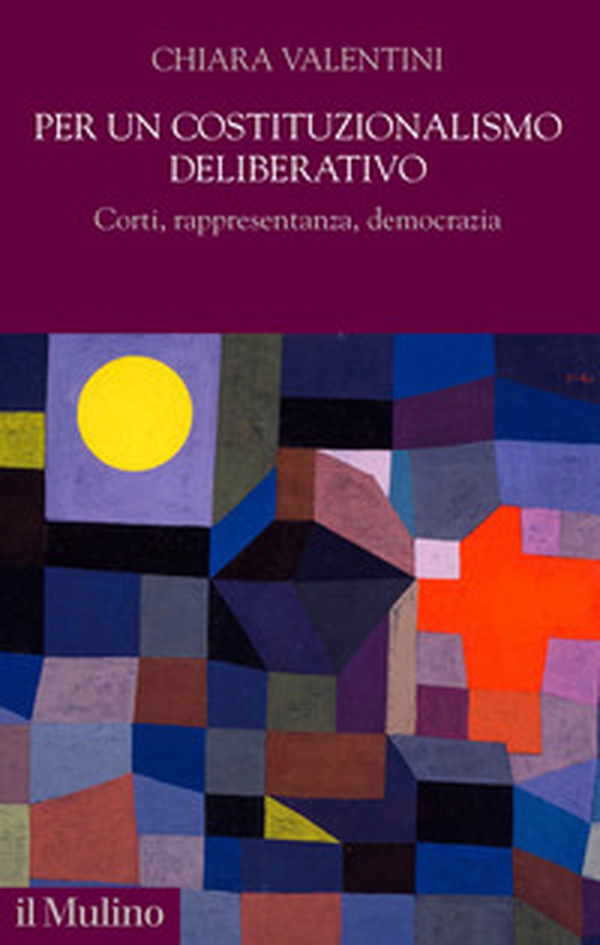 Per un costituzionalismo deliberativo. Corti, rappresentanza, democrazia - Librerie.coop Per un costituzionalismo deliberativo. Corti, rappresentanza, democrazia - Librerie.coop