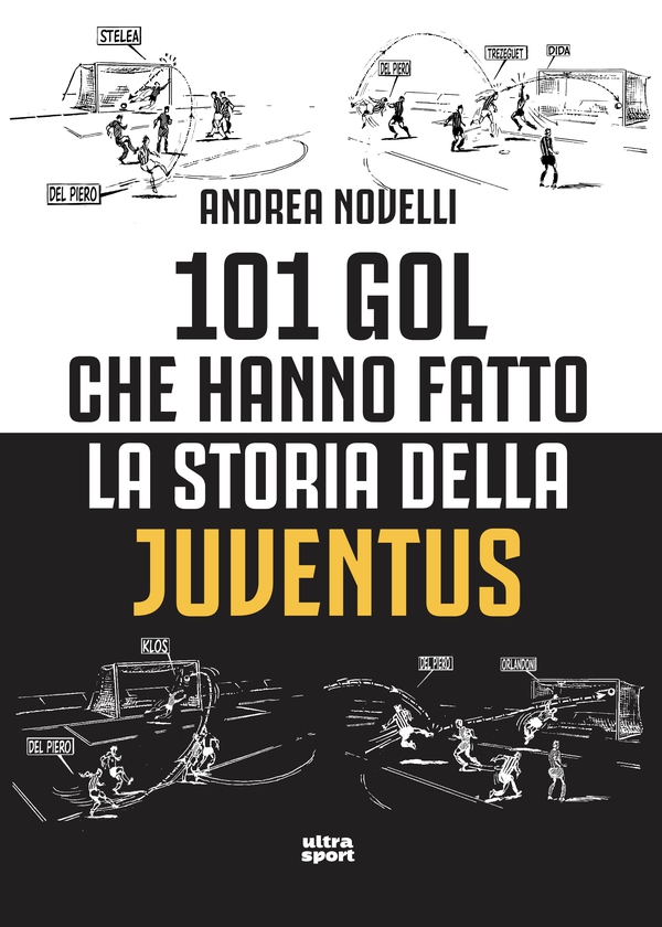 101 gol che hanno fatto la storia della Juventus - Librerie.coop 101 gol che hanno fatto la storia della Juventus - Librerie.coop