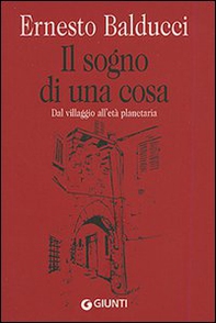 Il sogno di una cosa. Dal villaggio all'età planetaria - Librerie.coop Il sogno di una cosa. Dal villaggio all'età planetaria - Librerie.coop