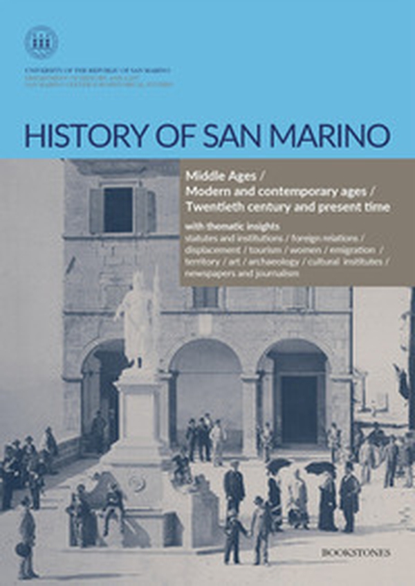 History of San Marino. Middle Ages-Modern and contemporary ages-Twentieth century and present time - Librerie.coop