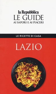 Lazio. Le ricette di casa. Le guide ai sapori e ai piaceri - Librerie.coop