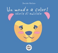 Un mondo a colori. Storie di amicizia - Librerie.coop Un mondo a colori. Storie di amicizia - Librerie.coop