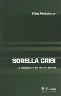 Sorella crisi. La richezza di un welfare povero - Librerie.coop