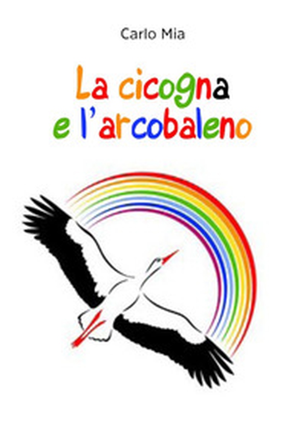 La cicogna e l'arcobaleno - Librerie.coop La cicogna e l'arcobaleno - Librerie.coop