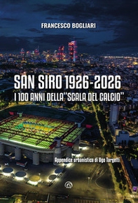 San Siro 1926-2026. I 100 anni della «Scala del calcio» - Librerie.coop