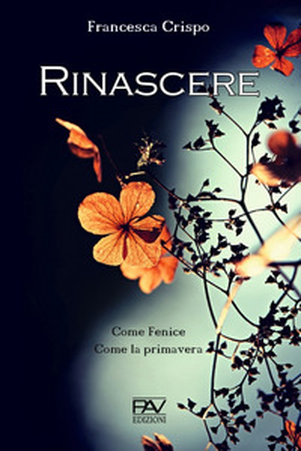 Rinascere. Come Fenice. Come la primavera - Librerie.coop Rinascere. Come Fenice. Come la primavera - Librerie.coop