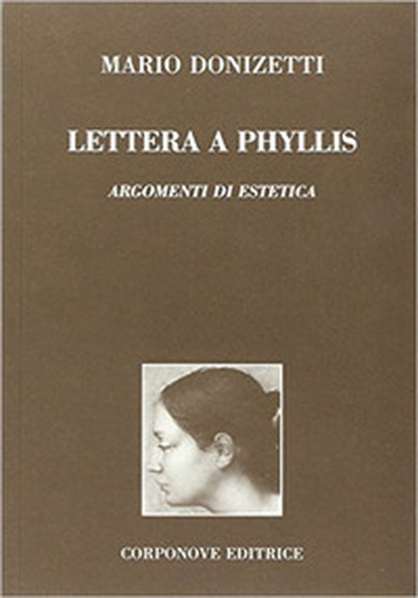 Lettera a Phyllis. Argomenti di estetica. Dio come unica forma a priori della conoscenza e fondamento di ogni opera d'arte - Librerie.coop Lettera a Phyllis. Argomenti di estetica. Dio come unica forma a priori della conoscenza e fondamento di ogni opera d'arte - Librerie.coop