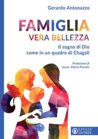 Famiglia vera bellezza. Il sogno di Dio come in un quadro di Chagall - Librerie.coop