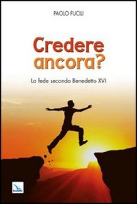 Credere ancora? La fede secondo Benedetto XVI - Librerie.coop