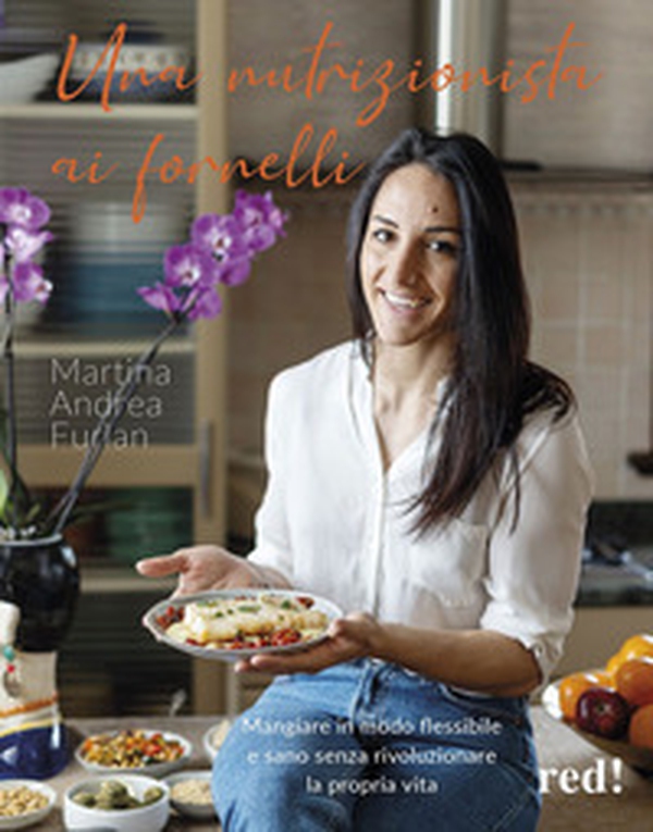 Una nutrizionista ai fornelli. Mangiare in modo flessibile e sano senza rivoluzionare la propria vita - Librerie.coop Una nutrizionista ai fornelli. Mangiare in modo flessibile e sano senza rivoluzionare la propria vita - Librerie.coop