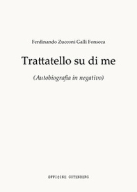 Trattatello su di me. Autobiografia in negativo - Librerie.coop Trattatello su di me. Autobiografia in negativo - Librerie.coop