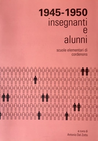 Insegnanti e alunni delle Scuole elementari di Cordenons dall'anno scolastico 1945-46 all'anno scolastico 1949-50. Dati statistici, documenti fotografici e cronache della vita scolastica - Librerie.coop