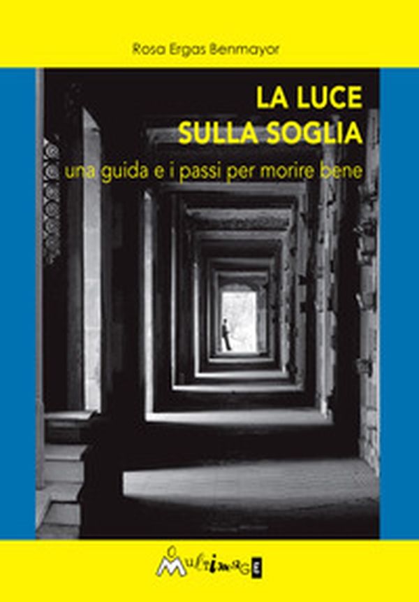 La luce sulla soglia. Una guida e i passi per morire bene - Librerie.coop