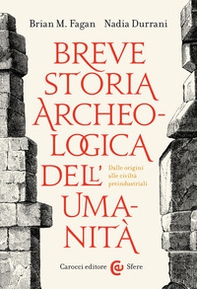 Breve storia archeologica dell'umanità. Dalle origini alle civiltà preindustriali - Librerie.coop