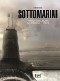 Sottomarini. I piu grandi del mondo dal XVIII secolo a oggi - Librerie.coop