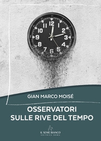 Osservatori sulle rive del tempo - Librerie.coop