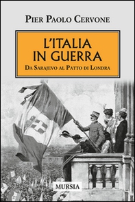 L'Italia entra in guerra. Da Sarajevo al Patto di Londra - Librerie.coop