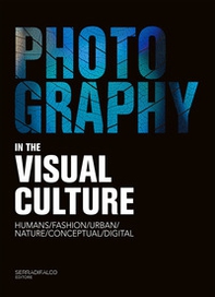 Photography in the visual culture 22/23. Infinite visions of a universal languages. Ediz. italiana e inglese - Librerie.coop