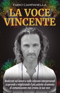 La voce vincente. Realizzati nel lavoro e nelle relazioni interpersonali scoprendo e migliorando il più potente strumento di comunicazione mai creato: la tua voce - Librerie.coop