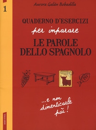 Quaderno d'esercizi per imparare le parole dello spagnolo - Vol. 1 - Librerie.coop