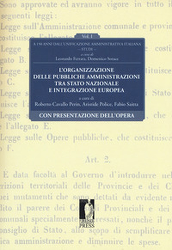 L'organizzazione delle pubbliche amministrazioni tra Stato nazionale e integrazione europea. A 150 anni dall'unificazione amministrativa italiana - Vol. 1 - Librerie.coop