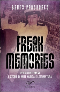 Freak memories. 21 racconti brevi e storie di arte musica e letteratura - Librerie.coop