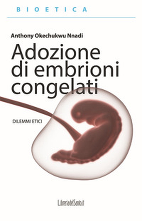 Adozione di embrioni congelati. Dilemmi etici - Librerie.coop Adozione di embrioni congelati. Dilemmi etici - Librerie.coop