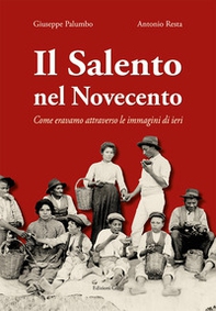 Il Salento nel Novecento. Come eravamo attraverso le immagini di ieri - Librerie.coop Il Salento nel Novecento. Come eravamo attraverso le immagini di ieri - Librerie.coop