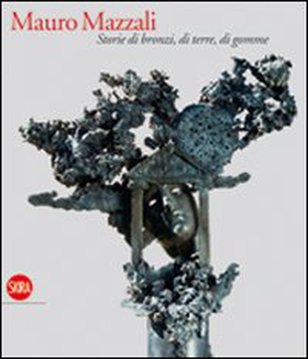 Mauro Mazzali. Storie di bronzi, di terre, di gomme - Librerie.coop Mauro Mazzali. Storie di bronzi, di terre, di gomme - Librerie.coop