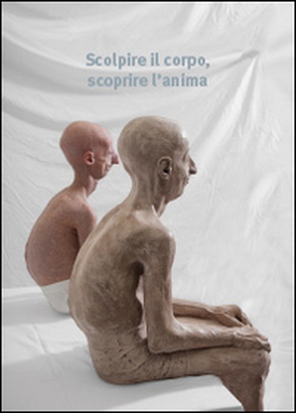 Scolpire il corpo, scoprire l'anima - Librerie.coop