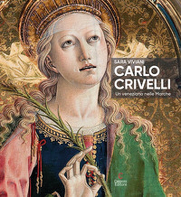 Carlo Crivelli. Un veneziano nelle Marche - Librerie.coop Carlo Crivelli. Un veneziano nelle Marche - Librerie.coop