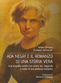 Ada Negri e il romanzo di una storia vera. Una biografia inedita con ombre, luci, leggende e realtà di una poetessa lodigiana - Librerie.coop