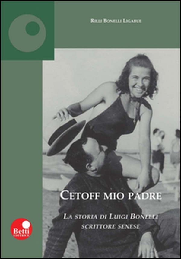 Cetoff mio padre. La storia di Luigi Bonelli, scrittore senese - Librerie.coop