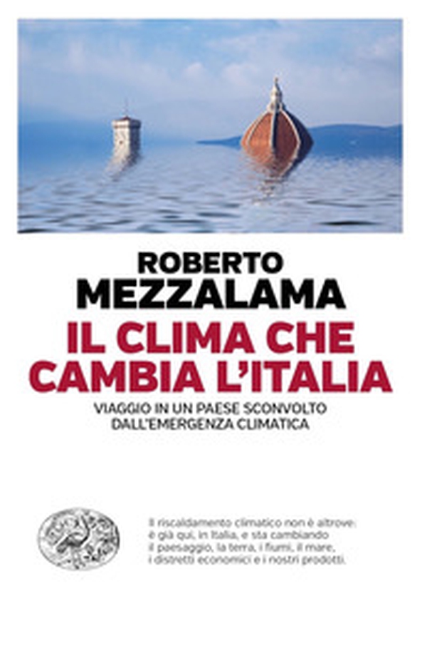 Il clima che cambia l'Italia. Viaggio in un Paese sconvolto dall'emergenza climatica - Librerie.coop Il clima che cambia l'Italia. Viaggio in un Paese sconvolto dall'emergenza climatica - Librerie.coop