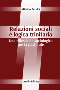 Relazioni sociali e logica trinitaria. Una riflessione sociologica per la pastorale - Librerie.coop Relazioni sociali e logica trinitaria. Una riflessione sociologica per la pastorale - Librerie.coop