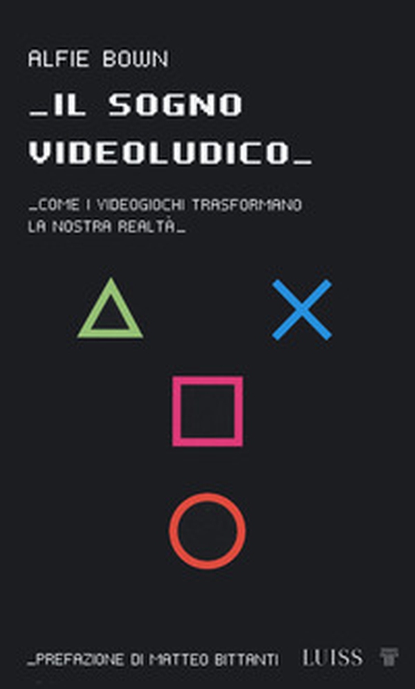 Il sogno videoludico. Come i videogiochi trasformano la realtà - Librerie.coop Il sogno videoludico. Come i videogiochi trasformano la realtà - Librerie.coop