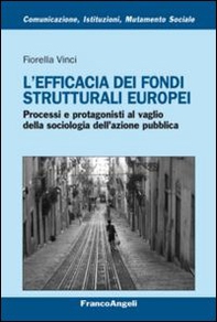 L'efficacia dei fondi strutturali europei. Processi e protagonisti al vaglio della sociologia dell'azione pubblica - Librerie.coop