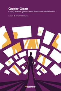 Queer Gaze. Corpi, storie e generi della televisione arcobaleno - Librerie.coop Queer Gaze. Corpi, storie e generi della televisione arcobaleno - Librerie.coop