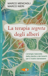 La terapia segreta degli alberi. L'energia nascosta delle piante e dei boschi per il nostro benessere - Librerie.coop