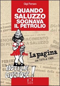 Quando Saluzzo sognava il petrolio. «La pagina» dal 1979 al 1998 - Librerie.coop