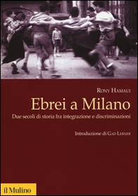 Ebrei a Milano. Due secoli di storia fra integrazione e discriminazioni - Librerie.coop