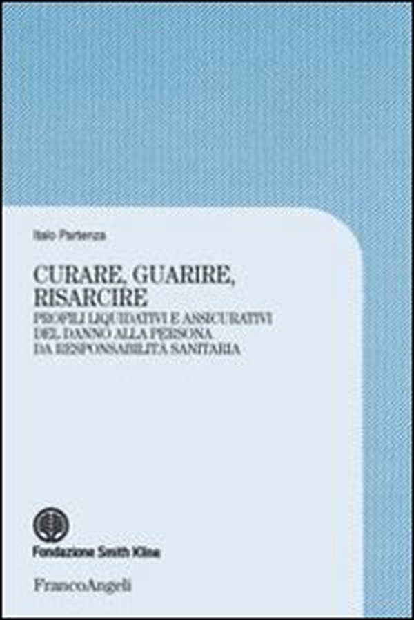 Curare, guarire, risarcire. Profili liquidativi e assicurativi del danno alla persona da responsabilità sanitaria - Librerie.coop Curare, guarire, risarcire. Profili liquidativi e assicurativi del danno alla persona da responsabilità sanitaria - Librerie.coop