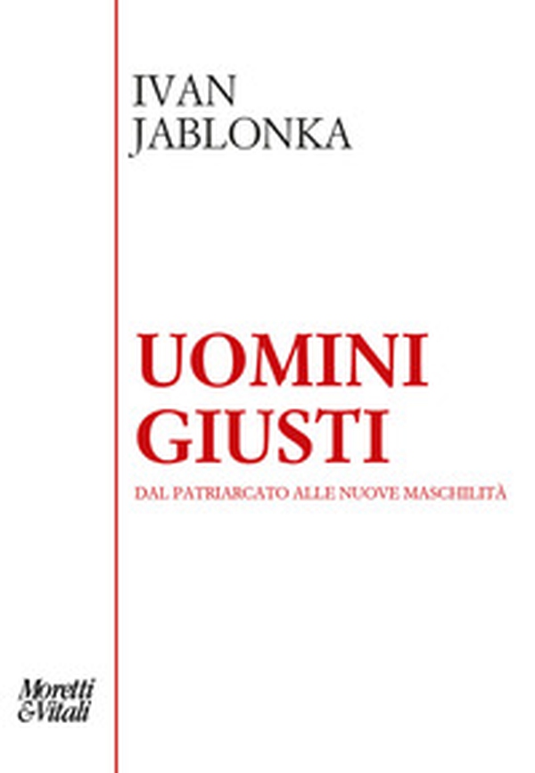 Uomini giusti. Dal patriarcato alle nuove maschilità - Librerie.coop Uomini giusti. Dal patriarcato alle nuove maschilità - Librerie.coop