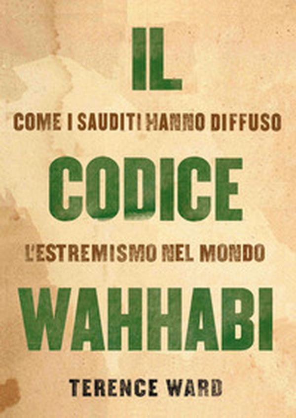 Il codice Wahhabi. Come i sauditi hanno diffuso l'estremismo nel mondo - Librerie.coop Il codice Wahhabi. Come i sauditi hanno diffuso l'estremismo nel mondo - Librerie.coop