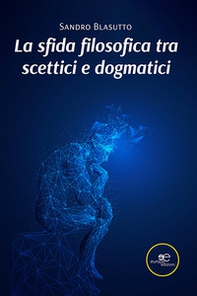 La sfida filosofica tra scettici e dogmatici - Librerie.coop