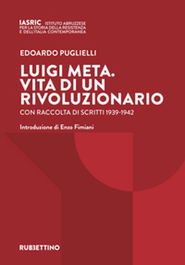 Luigi Meta. Vita di un rivoluzionario. Con raccolta di scritti 1939-1942 - Librerie.coop Luigi Meta. Vita di un rivoluzionario. Con raccolta di scritti 1939-1942 - Librerie.coop