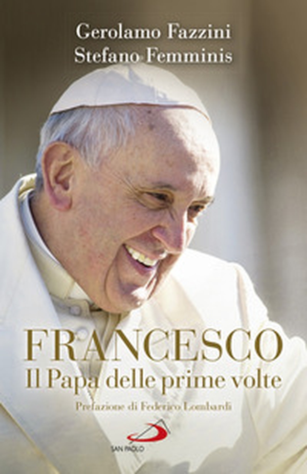 Francesco. Il Papa delle prime volte. Tutte le sorprese di Bergoglio - Librerie.coop Francesco. Il Papa delle prime volte. Tutte le sorprese di Bergoglio - Librerie.coop