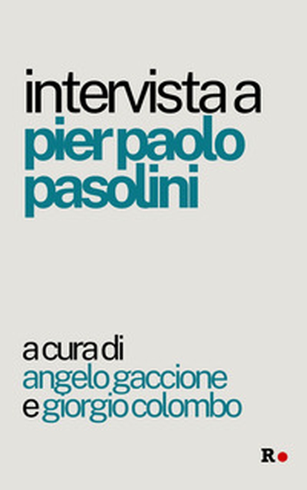 Intervista a Pier Paolo Pasolini - Librerie.coop Intervista a Pier Paolo Pasolini - Librerie.coop