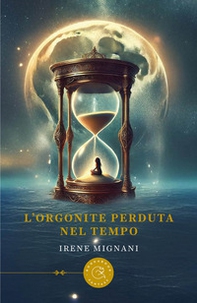 L'Orgonite perduta nel tempo - Librerie.coop