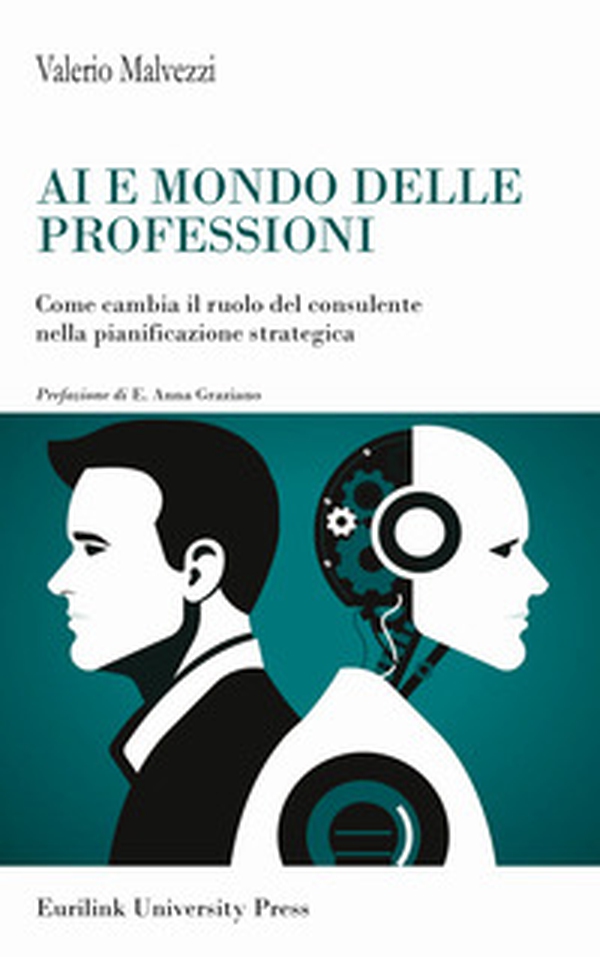 AI e mondo delle professioni. Come cambia il ruolo del consulente nella pianificazione strategica - Librerie.coop AI e mondo delle professioni. Come cambia il ruolo del consulente nella pianificazione strategica - Librerie.coop